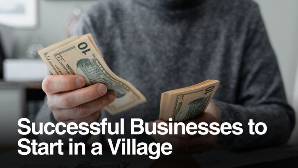 Successful Businesses to Start in a Village 2025 4 Successful Businesses to Start in a Village